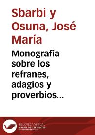 Monografía sobre los refranes, adagios y proverbios castellanos y las obras o fragmentos que expresamente tratan de ellos en nuestra lengua