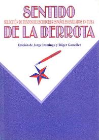 Sentido de la derrota : (selección de textos de escritores españoles exiliados en Cuba)