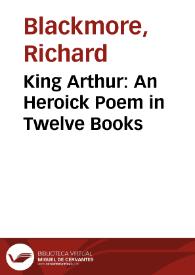 King Arthur: An Heroick Poem in Twelve Books