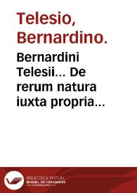 Bernardini Telesii... De rerum natura iuxta propria principia, libri IX...