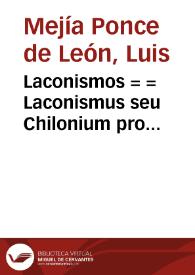 Laconismos = = Laconismus seu Chilonium pro pragmaticae qua panis preciu[m] taxatur in interioris foro hominis elucidatione ...