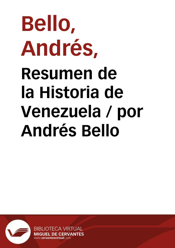 Resumen de la Historia de Venezuela / por Andrés Bello Biblioteca