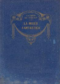La mujer fantástica : (novela) / Carmen de Burgos "Colombine" | Biblioteca Virtual Miguel de Cervantes