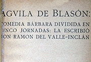 1907: «Águila de Blasón. Comedia bárbara dividida en cinco jornadas». Barcelona, F. Granada y Cía., Tip. El Anuario, 1907, 300 págs. [Portada]