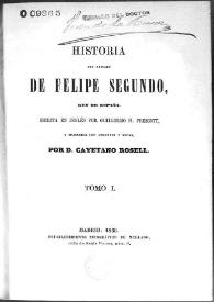 Historia del reinado de Felipe Segundo, Rey de España. Tomo I
