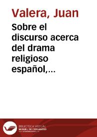 Sobre el discurso acerca del drama religioso español, antes y después de Lope de Vega, escrito por D. Manuel Cañete, individuo de la Real Academia Española, etc.