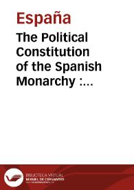 The Political Constitution of the Spanish Monarchy : Promulgated in Cádiz, the nineteenth day of March
