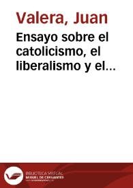 Ensayo sobre el catolicismo, el liberalismo y el socialismo, considerados en sus principios fundamentales, por D. Juan Donoso Cortés, Marqués de Valdegamas