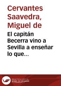 El capitán Becerra vino a Sevilla a enseñar lo que habían de hacer los soldados, y a esto y a la entrada del duque de Medina en Cádiz hizo Cervantes este soneto