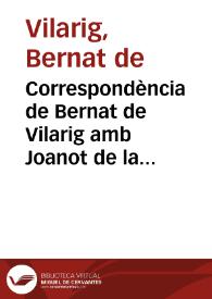 Correspondència de Bernat de Vilarig amb Joanot de la Serra i amb Jofre Pardo, algunes frases de la qual es reprodueixen al Tirant. Conservada al Ms. 7811. Lletres de Batalla de la Biblioteca Nacional de Madrid