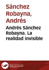 Andrés Sánchez Robayna. La realidad invisible