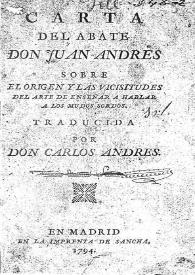 Carta del abate Don Juan Andrés sobre el origen y las vicisitudes del arte de enseñar a hablar a los mudos sordos