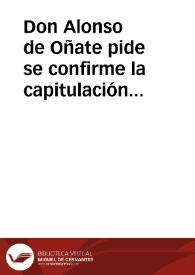 Don Alonso de Oñate pide se confirme la capitulación que hizo el Virrey con Don Joan de Oñate sobre el Nuevo México ...