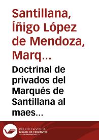 Doctrinal de privados del Marqués de Santillana al maestre de Santiago don Álvaro de Luna