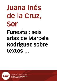 Funesta : seis arias de Marcela Rodríguez sobre textos de Sor Juana Inés de la Cruz