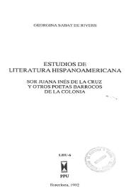 Estudios de literatura hispanoamericana : Sor Juana Inés de la Cruz y otros poetas barrocos de la Colonia