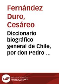 Diccionario biográfico general de Chile, por don Pedro Pablo Figueroa