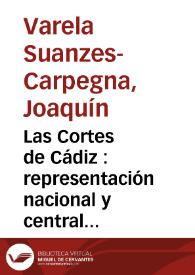 Las Cortes de Cádiz : representación nacional y centralismo