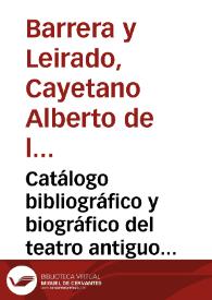 Catálogo bibliográfico y biográfico del teatro antiguo español : desde sus orígenes hasta mediados del Siglo XVIII