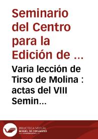 Varia lección de Tirso de Molina : actas del VIII Seminario del Centro para la Edición de Clásicos Españoles (Madrid, 5-6 de Julio de 1999)