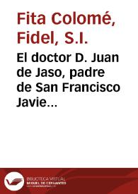 El doctor D. Juan de Jaso, padre de San Francisco Javier : nuevos apuntes biográficos y documentos inéditos