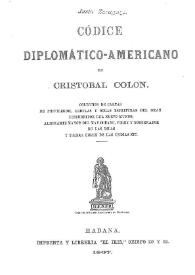 Códice diplomático-americano de Cristóbal Colón : colección de cartas, de privilegios, cédulas y otras escrituras del gran descubridor del nuevo mundo...