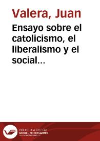 Ensayo sobre el catolicismo, el liberalismo y el socialismo, considerados en sus principios fundamentales, por D. Juan Donoso Cortés, Marqués de Valdegamas [Audio]