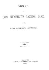Obras de Don Nicomedes-Pastor Díaz, de la Real Academia Española . Tomo I