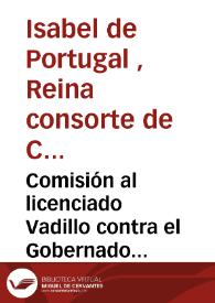 Comisión al licenciado Vadillo contra el Gobernador y oficiales de Cartagena