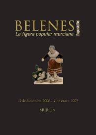 Belenes : la figura popular murciana : exposición 13 de diciembre de 2006 al 7 de enero de 2007