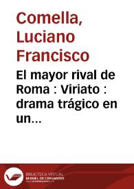 El mayor rival de Roma : Viriato : drama trágico en un acto