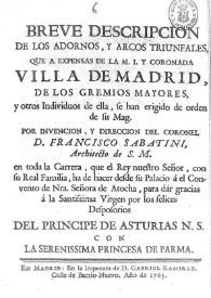 Breve descripción de los adornos y arcos triunfales...de la...Villa de Madrid...por invención y dirección del coronel D. Francisco Sabatini