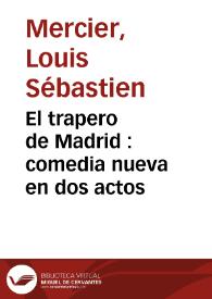 El trapero de Madrid : comedia nueva en dos actos
