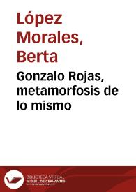 Gonzalo Rojas, metamorfosis de lo mismo 