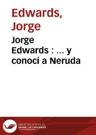 Jorge Edwards : ... y conocí a Neruda