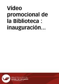 Vídeo promocional de la Biblioteca : inauguración Biblioteca Virtual Miguel de Cervantes Saavedra 1999