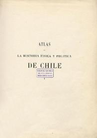 Atlas de la historia física y política de Chile. Tomo primero