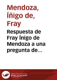 Respuesta de Fray Ínigo de Mendoza a una pregunta de Mossén Diego de Olivares