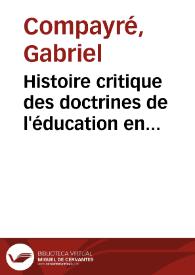 Histoire critique des doctrines de l'éducation en France depuis le seizième siècle. Tome 1