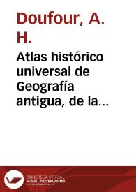 Atlas histórico universal de Geografía antigua, de la Edad media y moderna