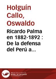 Ricardo Palma en 1882-1892 : De la defensa del Perú a la del español de América. Sus amistades argentinas
