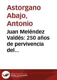 Juan Meléndez Valdés: 250 años de pervivencia del hombre y de la obra de un ilustrado en tiempos de turbulencias