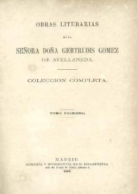 Obras literarias de la Señora Doña Gertrudis Gómez de Avellaneda. Colección completa. Tomo 1