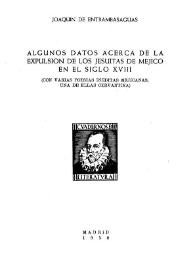 Algunos datos acerca de la expulsión de los jesuitas de Méjico en el siglo XVIII : (con varias poesías inéditas mejicanas, una de ellas cervantina)