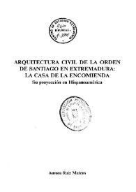 Arquitectura civil de la Orden de Santiago en Extremadura : la casa de la Encomineda. Su proyección en Hispanoamerica