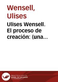 Ulises Wensell. El proceso de creación : (una reflexión personal)