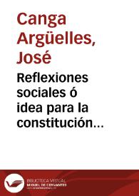 Reflexiones sociales ó idea para la constitución española que un patriota ofrece a los representantes de Cortes