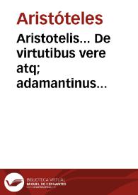 Aristotelis... De virtutibus vere atq; adamantinus libellus