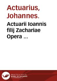 Actuarii Ioannis filij Zachariae Opera ...