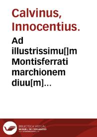 Ad illustrissimu[]m Montisferrati marchionem diuu[m] Gulielmu[]m studiosoru[m] asylu[m], Innocenti Caluini... De eucrasi conseruanda enchiridion...